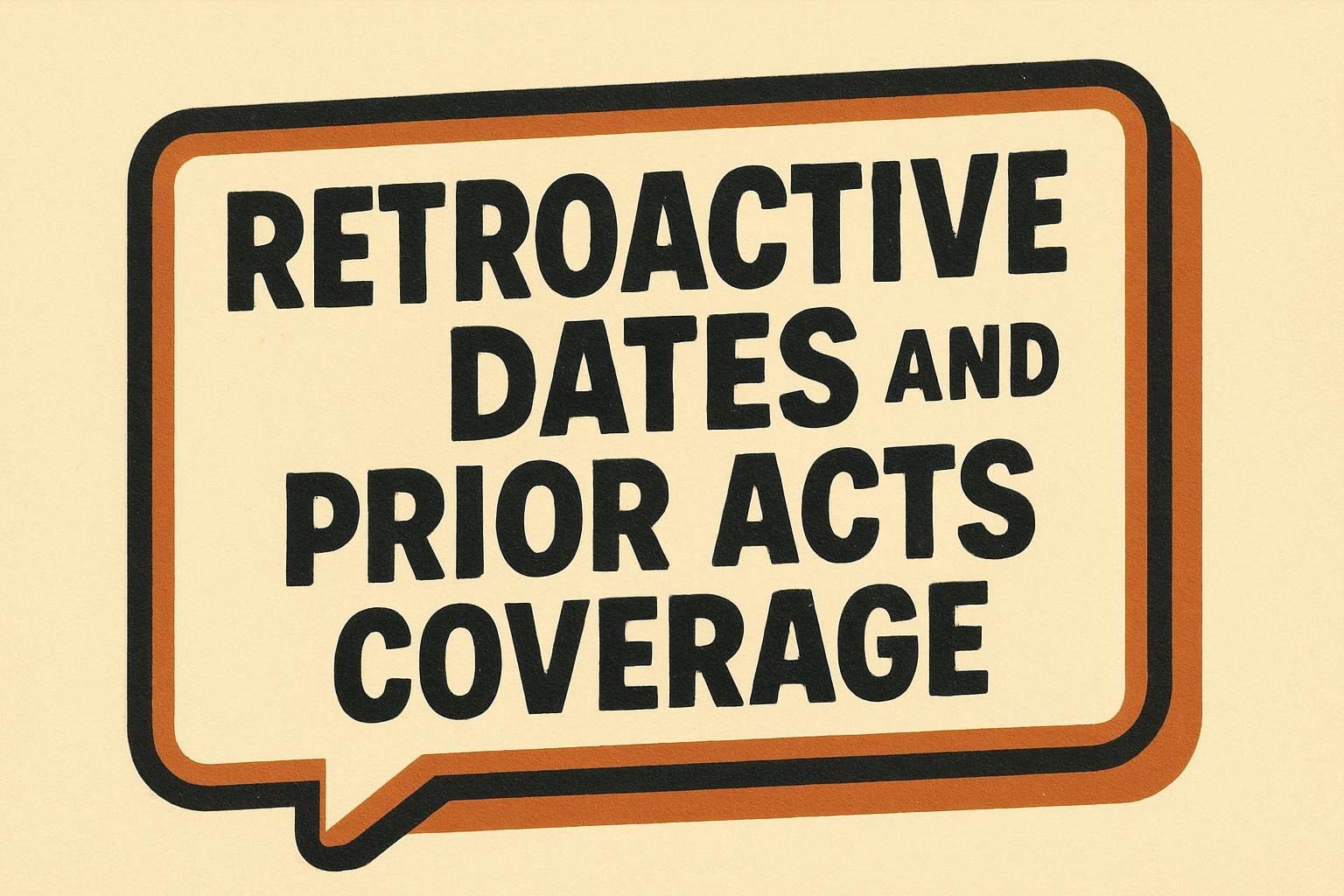 Retroactive Dates and Prior Acts Coverage